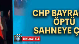 CHP bayrağını öptü sahneye çıktı